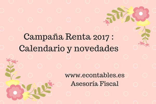 Calendario y principales novedades de la campaña de Renta 2017.